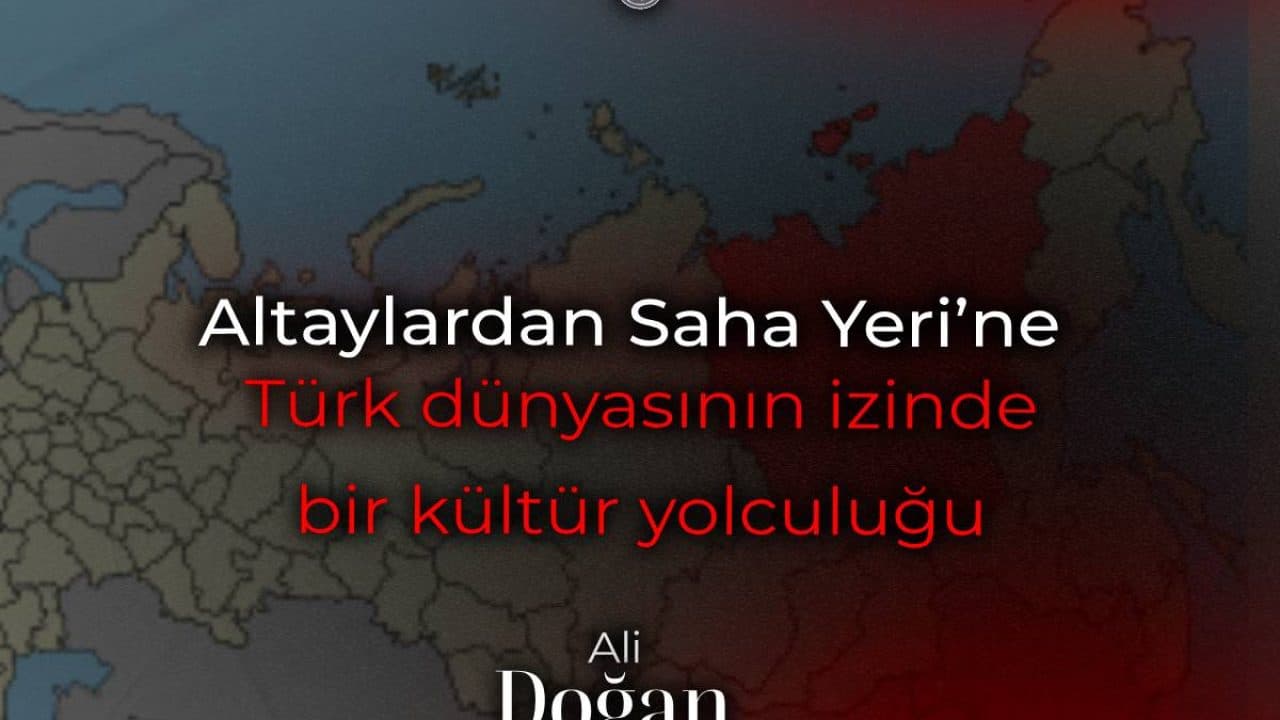 Altaylardan Saha Yeri’ne (Yakutistan’a): Türk Dünyasının izinde bir kültür yolculuğu